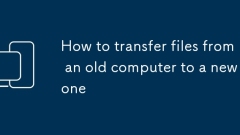 How to transfer files from an old computer to a new one