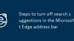 Steps to turn off search suggestions in the Microsoft Edge address bar