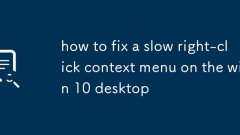 how to fix a slow right-click context menu on the win 10 desktop