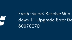 Fresh Guide: Resolve Windows 11 Upgrade Error 0x80070070