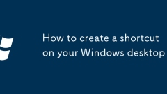 How to create a shortcut on your Windows desktop