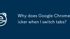 Why does Google Chrome flicker when I switch tabs?