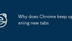 Why does Chrome keep opening new tabs