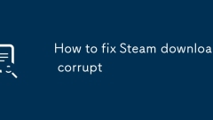 How to fix Steam download corrupt