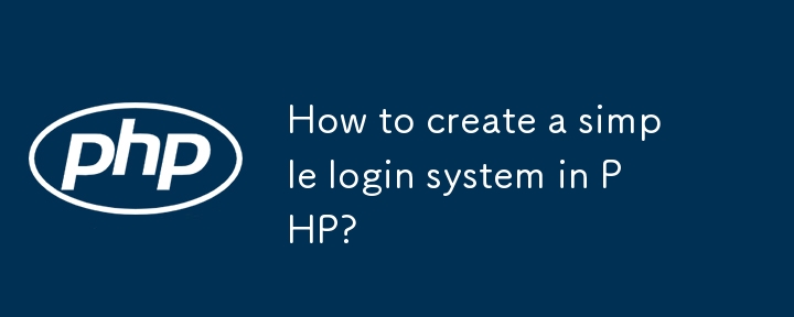 Bagaimana untuk membuat sistem log masuk yang mudah di PHP?