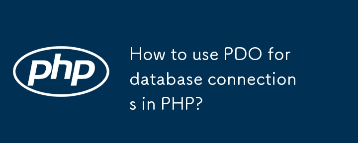 How to use PDO for database connections in PHP?