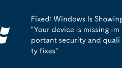Fixed: Windows Is Showing 'Your device is missing important security and quality fixes'