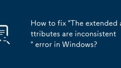 How to fix 'The extended attributes are inconsistent' error in Windows?
