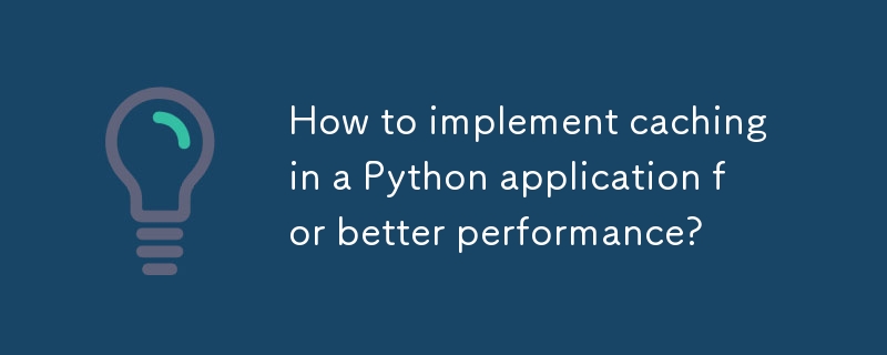 How to implement caching in a Python application for better performance?