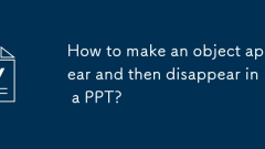 How to make an object appear and then disappear in a PPT?