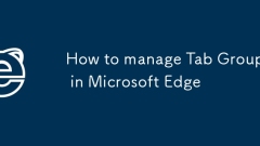 How to manage Tab Groups in Microsoft Edge