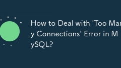 How to Deal with 'Too Many Connections' Error in MySQL?