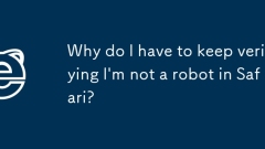Why do I have to keep verifying I'm not a robot in Safari?
