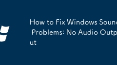 How to Fix Windows Sound Problems: No Audio Output