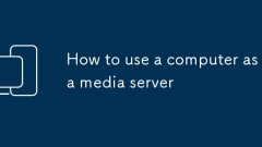 How to use a computer as a media server