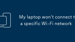 My laptop won't connect to a specific Wi-Fi network