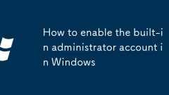 How to enable the built-in administrator account in Windows