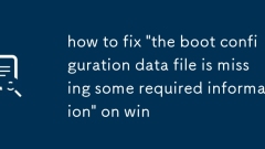 how to fix 'the boot configuration data file is missing some required information' on win