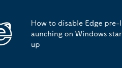 How to disable Edge pre-launching on Windows startup