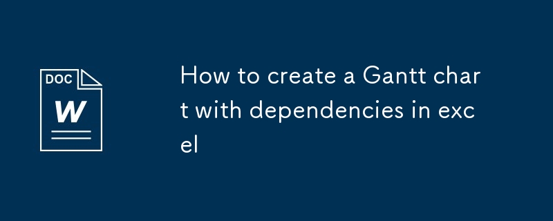 How to create a Gantt chart with dependencies in excel