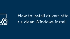 So installieren Sie Treiber nach einer sauberen Windows -Installation