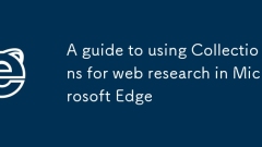 A guide to using Collections for web research in Microsoft Edge