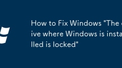 Comment fixer Windows 'Le lecteur où Windows est installé est verrouillé'