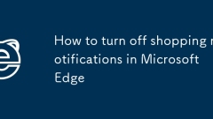 Cara mematikan pemberitahuan membeli -belah di Microsoft Edge