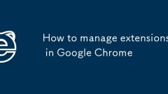 Comment gérer les extensions dans Google Chrome