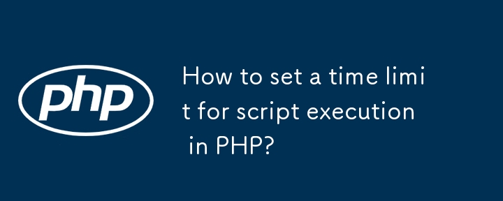 How to set a time limit for script execution in PHP?