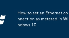 So setzen Sie eine Ethernet -Verbindung wie in Windows 10 gemessen