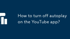 Comment désactiver la lecture automatique sur l'application YouTube?
