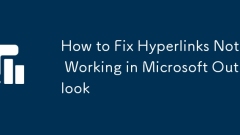Comment réparer les hyperliens ne fonctionnant pas dans Microsoft Outlook
