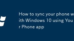 So synchronisieren Sie Ihr Telefon mit Windows 10 mit Ihrer Telefon -App