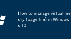 How to manage virtual memory (page file) in Windows 10