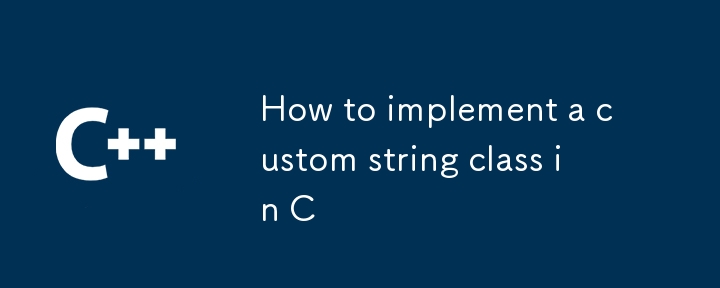 How to implement a custom string class in C