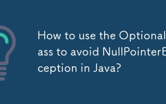 Comment utiliser la classe facultative pour éviter NullPointerException en Java?
