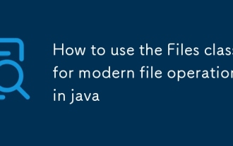 Cara Menggunakan Kelas Fail untuk Operasi Fail Moden di Java