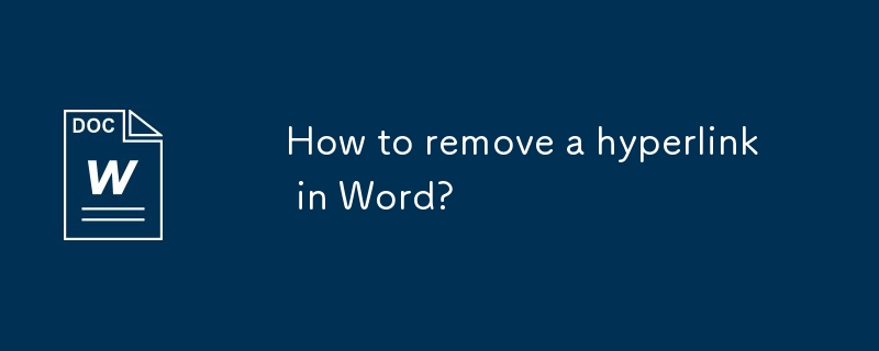 Word でハイパーリンクを削除するにはどうすればよいですか?
