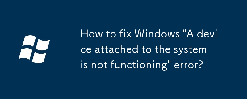 Comment corriger l'erreur Windows « Un périphérique connecté au système ne fonctionne pas » ?