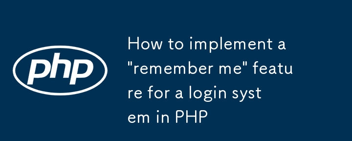 Comment implémenter une fonctionnalité 'se souvenir de moi' pour un système de connexion en PHP