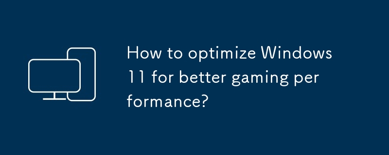 Wie optimiert man Windows 11 für eine bessere Spieleleistung?