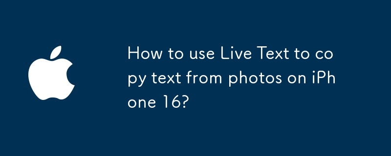 Comment utiliser Live Text pour copier du texte à partir de photos sur iPhone 16 ?
