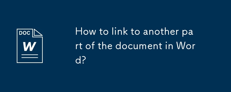 Word에서 문서의 다른 부분에 연결하는 방법은 무엇입니까?