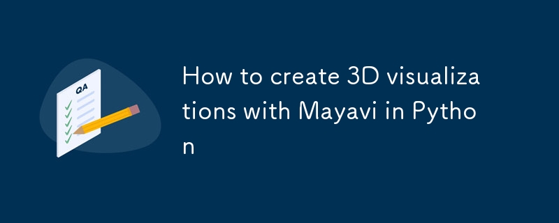 Python에서 Mayavi를 사용하여 3D 시각화를 만드는 방법