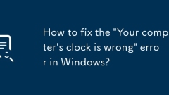 Windows에서 '컴퓨터의 시계가 잘못되었습니다.' 오류를 수정하는 방법은 무엇입니까?