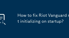 Riot Vanguard가 시작 시 초기화되지 않는 문제를 해결하는 방법은 무엇입니까?