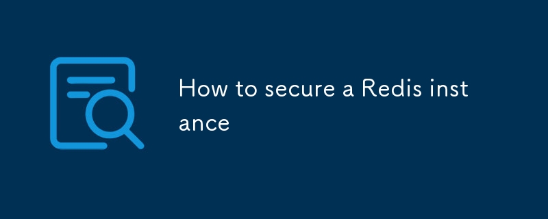 Redis インスタンスを保護する方法