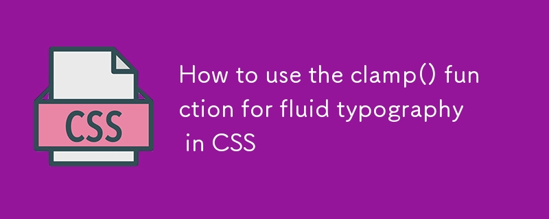 So verwenden Sie die Funktion „clamp()' für flüssige Typografie in CSS