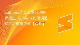 sublime怎么设置自动换行缩进_sublime如何调整换行后缩进方式【教程】